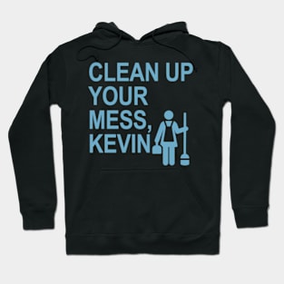 Clean up your mess, Kevin. (light blue) Hoodie